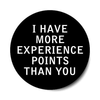 I have more experience points than you dragon warcraft rpg sticker random funny saying
