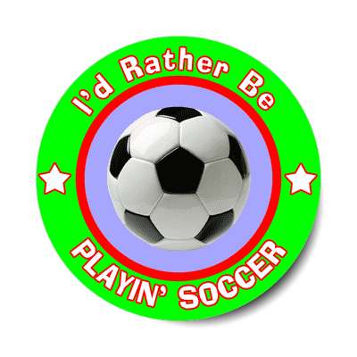 id rather be playing soccer sticker sports games goods ball baseball football soccer hockey fishing bowling dodgeball kickball tennis lacrosse rollerderby biking outdoors outdoorsy adventure