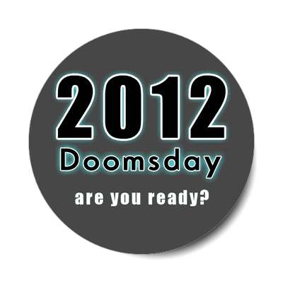 2012 doomsday are you ready sticker doomsday rapture end of the world christian christianity judgement day apocalypse jesus christ return heaven last days