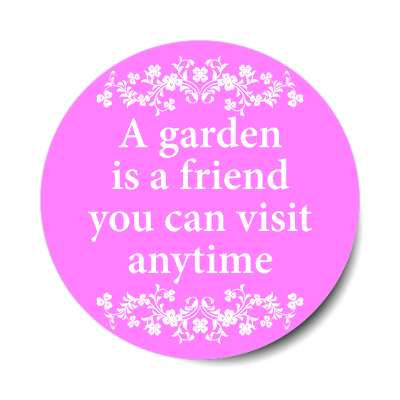 a garden is a friend you can visit anytime sticker interests gardening garden organic food fruit vegetables veggies outdoors housekeeping
