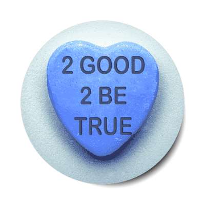2 good 2 be true valentines day sticker love candy heart funny sayings hilarious