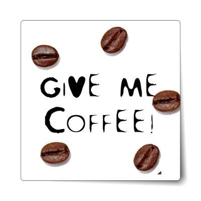 give me coffee beans sticker