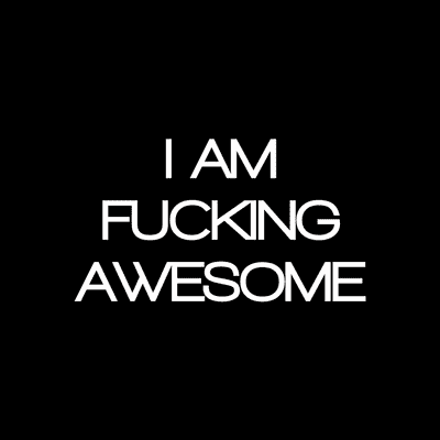 I Am Fucking Awesome