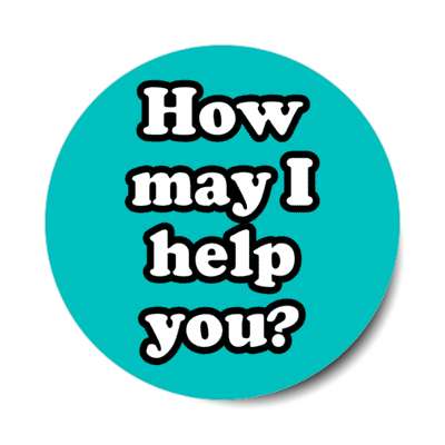 How May I Help You Teal Stickers, Magnet | Wacky Print